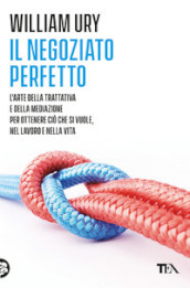 Il negoziato perfetto. L arte della trattativa e della mediazione per ottenere ciò che si vuole, nel lavoro e nella vita