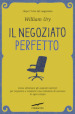 Il negoziato perfetto. L arte della trattativa e della mediazione per ottenere ciò che si vuole, nel lavoro e nella vita