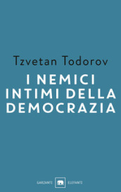 I nemici intimi della democrazia - Tzvetan Todorov