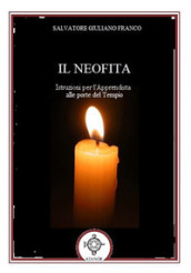 Il neofita. Istruzioni per l apprendista alle porte del Tempio