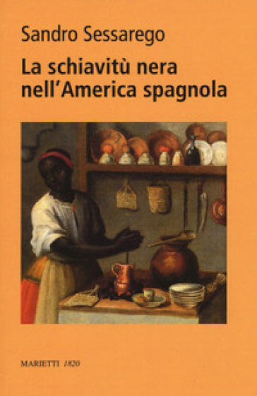 La nera nell'America spagnola. Legislazione e prassi nel Choco colombiano del XVIII secolo. Ediz. bilingue - Sandro Sessarego