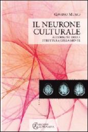 Il neurone culturale. All origine della struttura della mente