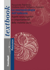 La neuropsicologia dell epilessia. Aspetti neurocognitivi e comportamentali della malattia sacra