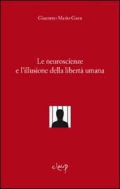 Le neuroscienze e l illusione della libertà umana