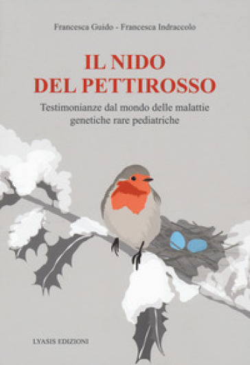 Il nido del pettirosso. Testimonianze dal mondo delle malattie genetiche rare pediatriche - Francesca Guido - Francesca Indraccolo