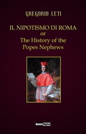Il nipotismo di Roma or The History of the Popes Nephews