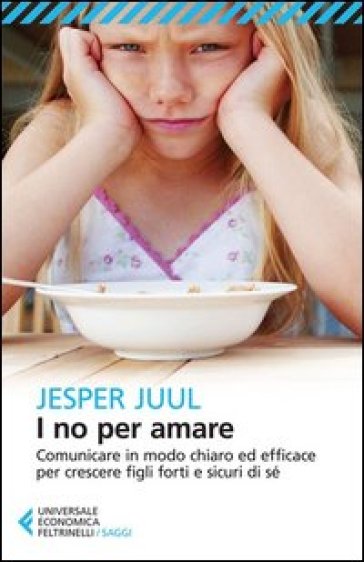 I no per amare. Comunicare in modo chiaro ed efficace per crescere figli forti e sicuri di sé - Jesper Juul