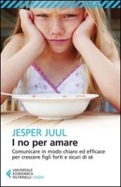 I no per amare. Comunicare in modo chiaro ed efficace per crescere figli forti e sicuri di sé