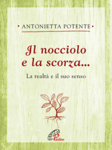 Il nocciolo e la scorza... La realtà e il suo senso - Antonietta Potente