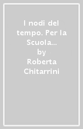 I nodi del tempo. Per la Scuola media. Con e-book. Con espansione online. Con 3 libri: Carte storiche-Tavole-Mi preparo per l