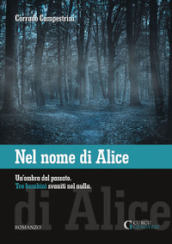 Nel nome di Alice. Un ombra dal passato. Tre bambini svaniti nel nulla. Ediz. integrale