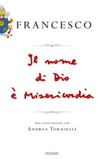 Il nome di Dio è misericordia. Una conversazione con Andrea Tornielli - Papa Francesco (Jorge Mario Bergoglio) - Andrea Tornielli