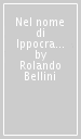 Nel nome di Ippocrate. L opera di Giovanni Repossi nell azienda ospedaliera Mellino Mellini. Ediz. illustrata