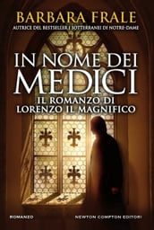 In nome dei Medici. Il romanzo di Lorenzo il Magnifico