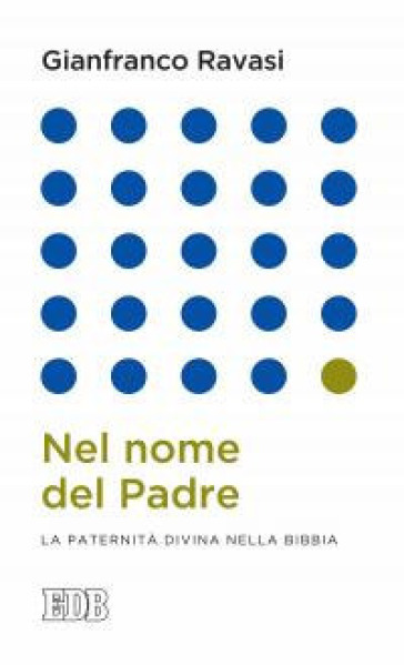 Nel nome del Padre. La paternità divina nella Bibbia - Gianfranco Ravasi