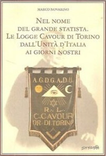 Nel nome del grande statista. Le logge Cavour di Torino dall'Unità d'Italia - Marco Novarino