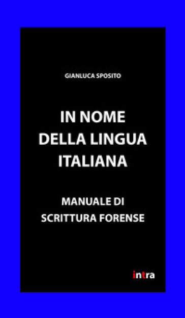 In nome della lingua italiana. Manuale di scrittura forense - Gianluca Sposito