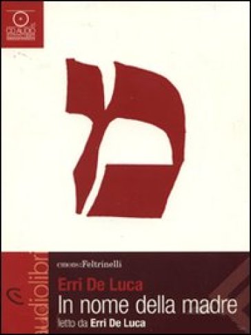In nome della madre letto da Erri De Luca. Audiolibro. CD Audio - Erri De Luca