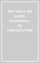 Nel nome del padre. Incursione nei territori della paternità