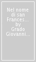 Nel nome di san Francesco. Storia dei frati minori e del francescanesimo sino agli inizi del XVI secolo