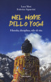 Nel nome dello yoga. Filosofia, disciplina, stile di vita