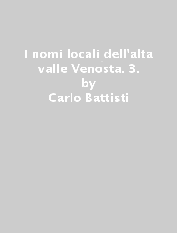 I nomi locali dell'alta valle Venosta. 3. - Carlo Battisti