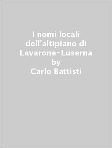 I nomi locali dell'altipiano di Lavarone-Luserna - Carlo Battisti | 