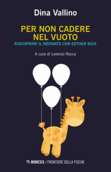 Per non cadere nel vuoto. Riscoprire il neonato con Esther Bick - Dina Vallino