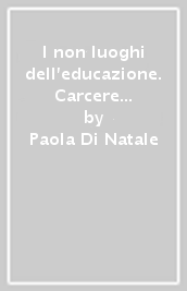 I non luoghi dell educazione. Carcere e ospedale tra storia e ricerca