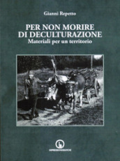 Per non morire di deculturazione. Materiali per un territorio