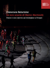La non-scuola di Marco Martinelli. Tracce e voci intorno ad Aristofane a Pompei