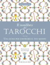 Il nonlibro dei tarocchi. Una guida per costruire il tuo mondo