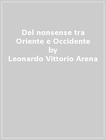 Del nonsense tra Oriente e Occidente - Leonardo Vittorio Arena