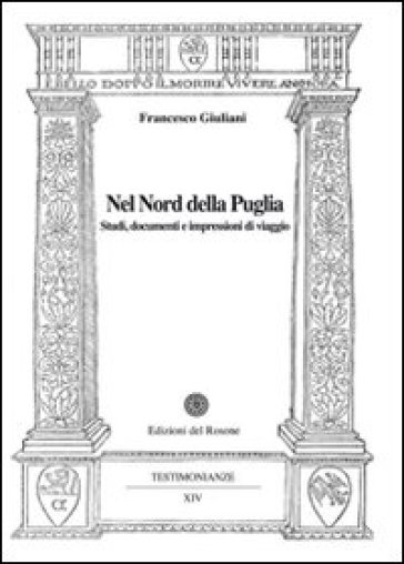 Nel nord della Puglia. Studi, documenti e impressioni di viaggio - Francesco Giuliani