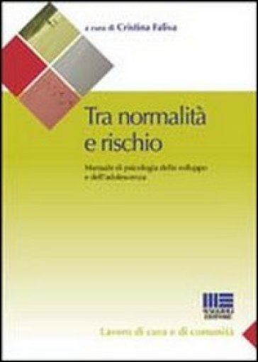 Tra normalità e rischio. Manuale di psicologia dello sviluppo e dell'adolescenza - Cristina Faliva