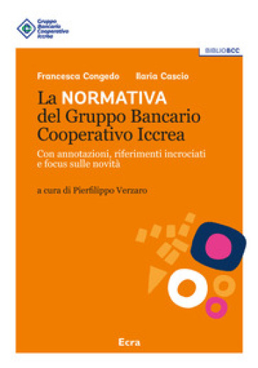 La normativa del Gruppo Bancario Cooperativo Iccrea. Con annotazioni, riferimenti incrociati e focus sulle novità - Francesca Congedo - Ilaria Cascio