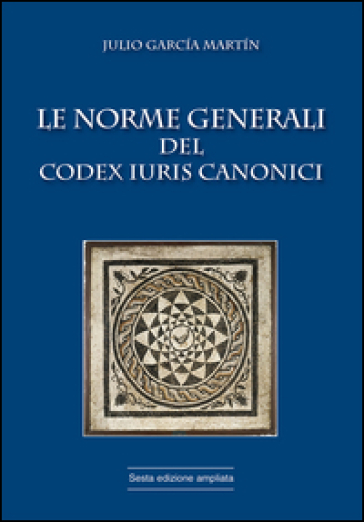 Le norme generali del Codex Iuris Canonici - Julio Garcia Martin