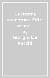 La nostra avventura. Ediz. verde. Per le Scuole superiori. Con e-book. Con espansione online. Vol. 1