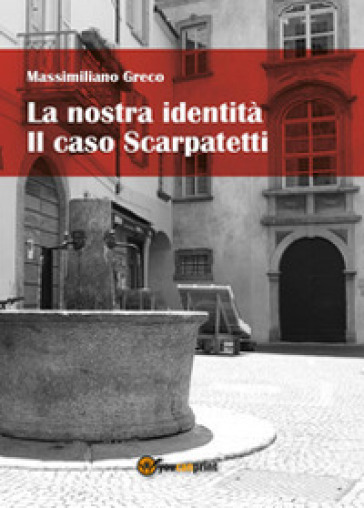 La nostra identità. Il caso Scarpatetti - Massimiliano Greco