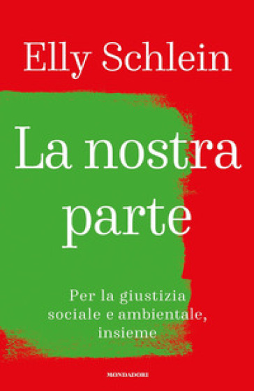 La nostra parte. Per la giustizia sociale e ambientale, insieme - Elly Schlein