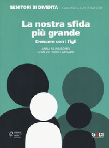 La nostra sfida più grande. Crescere con i figli - Anna Silvia Bombi - Gian Vittorio Caprara