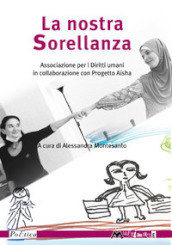 La nostra sorellanza. Associazione Per i Diritti umani e Progetto Aisha