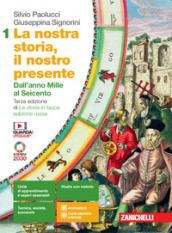 La nostra storia, il nostro presente. Per le Scuole superiori. Con e-book. Con espansione online. Vol. 1: Dall anno Mille al Seicento