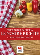 Le nostre ricette. Tutti insieme in cucina