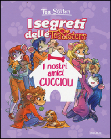 I nostri amici cuccioli. Ediz. illustrata - Tea Stilton