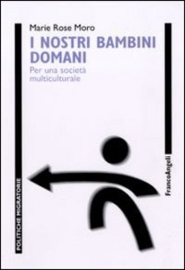 I nostri bambini domani. Per una società multiculturale - Marie Rose Moro