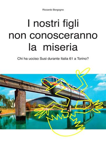 I nostri figli non conosceranno la miseria - Riccardo Borgogno