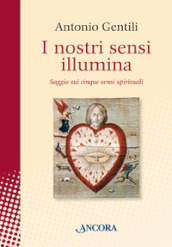 I nostri sensi illumina. Saggio sui cinque sensi spirituali