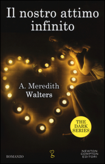 Il nostro attimo infinito. The dark series - Meredith A. Walters