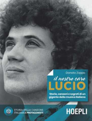 Il nostro caro Lucio. Storia, canzoni e segreti di un gigante della musica italiana - Donato Zoppo